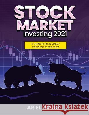 Stock Market Investing 2021: A Guide To Stock Market Investing For Beginners Ariel House 9781803347769 Martino Motter - książka