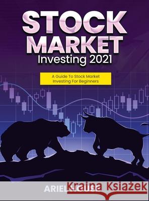 Stock Market Investing 2021: A Guide To Stock Market Investing For Beginners Ariel House 9781803347790 Martino Motter - książka