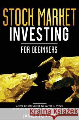 Stock Market Investing for Beginners: A Step by Step Guide to Invest in Stock with the 33 Best Stock Investing Strategies James Turner 9781647710590 Nelly B.L. International Consulting Ltd. - książka