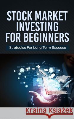 Stock Market Investing For Beginners: Strategies For Long Term Success Grant, Jacob 9781545039410 Createspace Independent Publishing Platform - książka