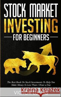 Stock Market Investing for Beginners: The Best Book on Stock Investments To Help You Make Money In Less Than 1 Hour a Day Victor Lucas 9781922320230 Vaclav Vrbensky - książka