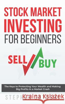 Stock Market Investing for Beginners: The Keys to Protecting Your Wealth and Making Big Profits In a Market Crash Stephen Satoshi 9781986261784 Createspace Independent Publishing Platform - książka