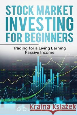 Stock Market Investing for Beginners: Trading for a Living Earning Passive Income Odin Velez 9781087861999 Lee Digital Ltd. Liability Company - książka