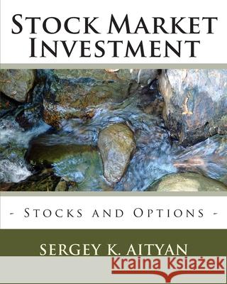 Stock Market Investment: Exchanges, Stocks, and Options Sergey K. Aityan 9781536817904 Createspace Independent Publishing Platform - książka