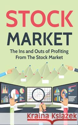 Stock Market: The Ins and Outs of Profiting From The Stock Market Sutton, Sam 9781986677066 Createspace Independent Publishing Platform - książka