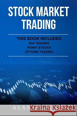 Stock Market Trading: This Book Includes - Day Trading, Penny Stocks, Options Trading Alan D. Rice 9781543123296 Createspace Independent Publishing Platform - książka