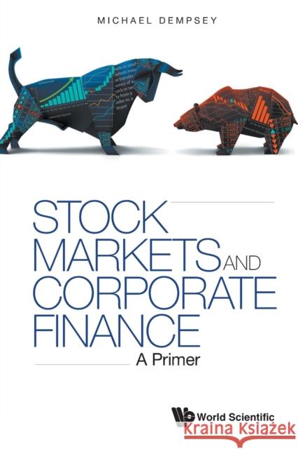 Stock Markets and Corporate Finance: A Primer Michael Joseph Dempsey 9781800611603 World Scientific Europe Ltd - książka