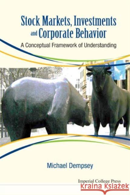 Stock Markets, Investments and Corporate Behavior: A Conceptual Framework of Understanding Michael Dempsey 9781783266999 Imperial College Press - książka