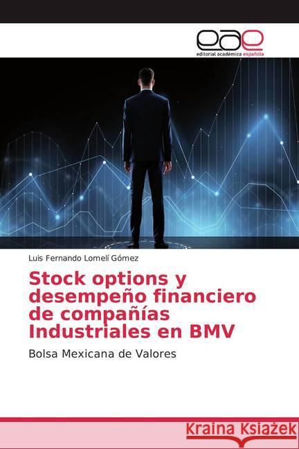 Stock options y desempeño financiero de compañías Industriales en BMV : Bolsa Mexicana de Valores Lomelí Gómez, Luis Fernando 9786139440665 Editorial Académica Española - książka