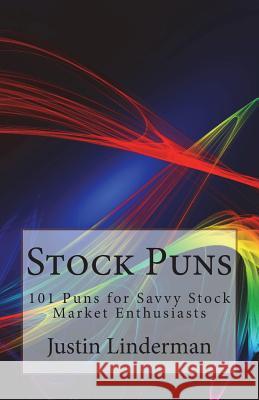 Stock Puns: 101 Puns for Savvy Stock Market Enthusiasts Justin Linderman 9781546418979 Createspace Independent Publishing Platform - książka