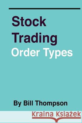 Stock Trading - Order Types Bill Thompson 9781478289821 Createspace Independent Publishing Platform - książka
