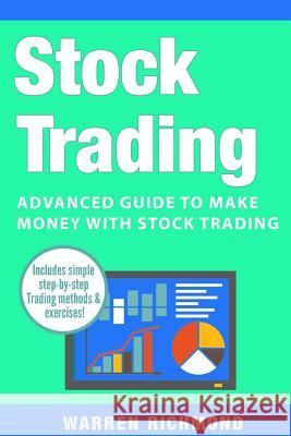 Stock Trading: Advanced Guide to Make Money with Stock Trading Warren Richmond 9781983605833 Createspace Independent Publishing Platform - książka