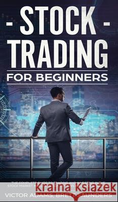 Stock Trading for Beginners: The Complete Guide to Trading and Investing in the Stock Market Including Day, Options and Forex Trading: The Complete Victor Adams 9781914108815 Charlie Piper - książka