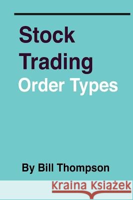 Stock Trading - Order Types Bill Thompson 9781478289821 Createspace Independent Publishing Platform - książka