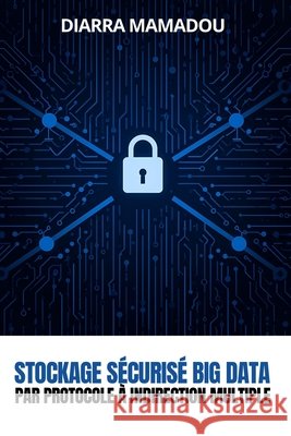 Stockage s?curis? Big Data par protocole ? indirection multiple Diarra Mamadou 9781917916370 Upway Books - książka
