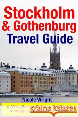 Stockholm & Gothenburg Travel Guide: Attractions, Eating, Drinking, Shopping & Places To Stay Wright, Nicole 9781500346348 Createspace - książka