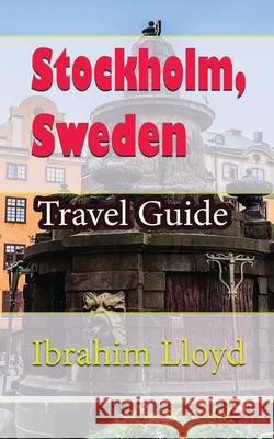Stockholm, Sweden: Travel Guide Ibrahim Lloyd 9781671547117 Independently Published - książka