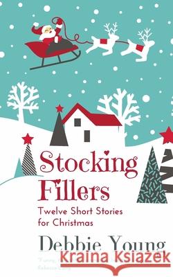 Stocking Fillers: Twelve Short Stories for Christmas Young, Debbie 9780993087929 Hawkesbury Press - książka