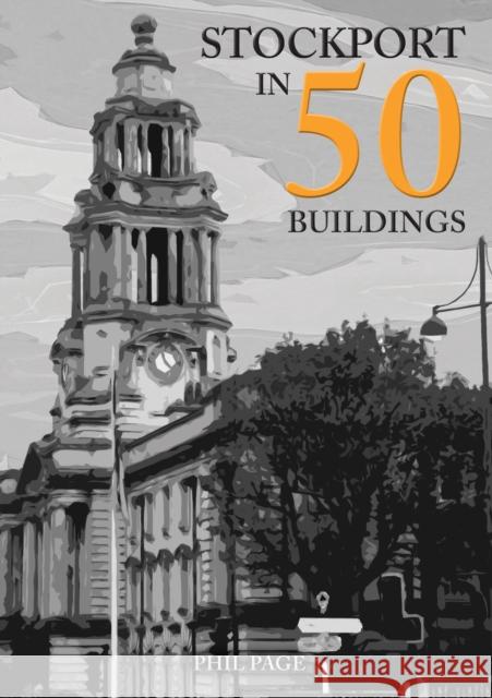 Stockport in 50 Buildings Phil Page 9781445697741 Amberley Publishing - książka