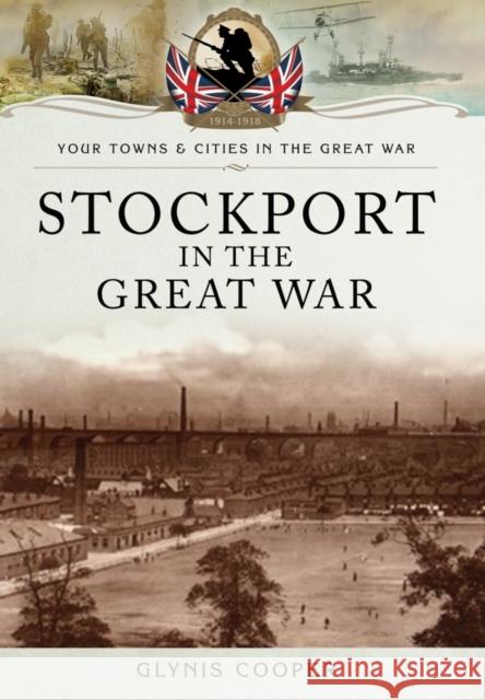 Stockport in the Great War Glynis Cooper 9781473833784 Pen & Sword Books Ltd - książka