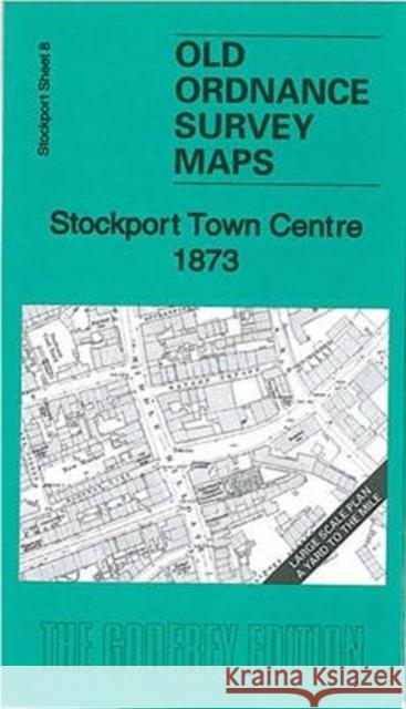 Stockport Town Centre 1873: Stockport Sheet 8 Chris Makepeace 9781847841735 Alan Godfrey Maps - książka