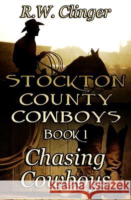 Stockton County Cowboys Book 1: Chasing Cowboys R. W. Clinger 9781492336778 Createspace - książka