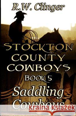 Stockton County Cowboys Book 5: Saddling Cowboys R. W. Clinger 9781514655047 Createspace - książka
