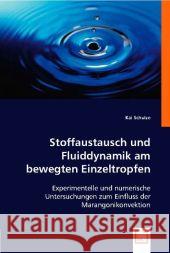 Stoffaustausch und Fluiddynamik am bewegten Einzeltropfen : Experimentelle und numerische Untersuchungen zum Einfluss der Marangonikonvektion Schulze, Kai 9783836498128 VDM Verlag Dr. Müller - książka