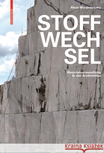 Stoffwechsel : Materialverwandlung in der Architektur Akos Moravanszky 9783035610185 Birkhauser - książka