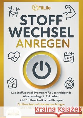 Stoffwechsel Anregen: Das Stoffwechsel-Programm f?r ?berw?ltigende Abnehmerfolge in Rekordzeit inkl. Stoffwechselkur und Rezepte - Stoffwechsel auf Ho Fit Life 9783989356962 Orbita Media - książka