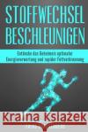 Stoffwechsel beschleunigen: Entdecke das Geheimnis optimaler Energieverwertung und rapider Fettverbrennung Drachenberg, Falko 9781539790778 Createspace Independent Publishing Platform