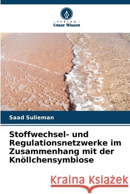 Stoffwechsel- und Regulationsnetzwerke im Zusammenhang mit der Kn?llchensymbiose Saad Sulieman 9786209862151 Verlag Unser Wissen - książka
