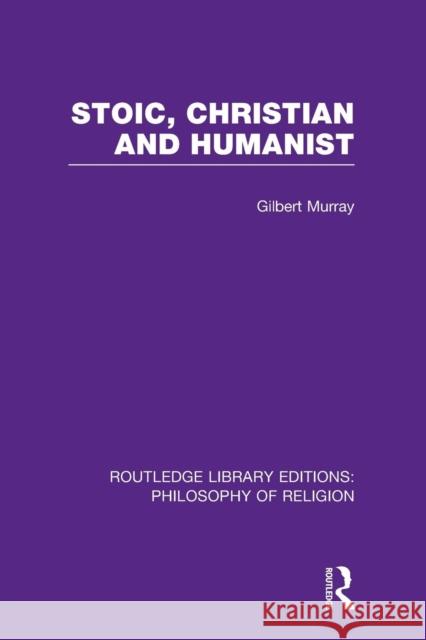 Stoic, Christian and Humanist Gilbert Murray 9781138996502 Routledge - książka