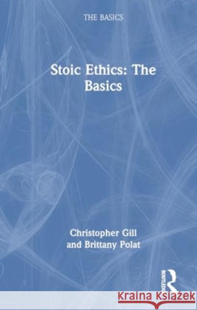 Stoic Ethics: The Basics Christopher Gill Brittany Polat 9781032813578 Routledge - książka