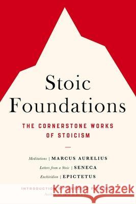 Stoic Foundations: The Cornerstone Works of Stoicism Marcus Aurelius Seneca                                   Epictetus 9780306834738 Hachette Go - książka