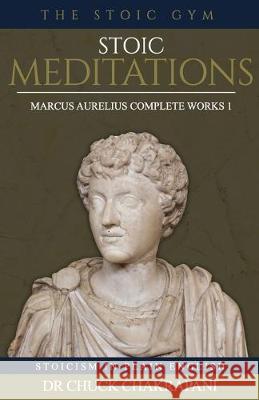 Stoic Meditations: Marcus Aurelius Complete Works 1 Chuck Chakrapani 9780920219485 Stoic Gym Publications - książka