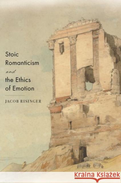 Stoic Romanticism and the Ethics of Emotion Jacob Risinger 9780691203430 Princeton University Press - książka