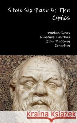 Stoic Six Pack 5: The Cynics Publius Syrus Diogenes Laartius John Maccunn 9781329743755 Lulu.com - książka