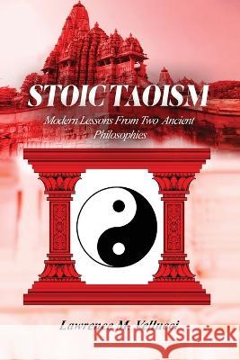 Stoic Taoism: Modern Lessons from Ancient Philosophies Lawrence M Vellucci   9781916707122 AMZ Publication Hub - książka