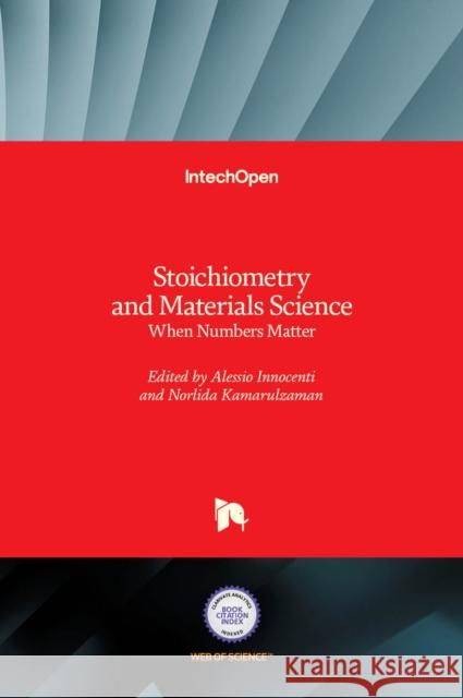 Stoichiometry and Materials Science: When Numbers Matter Alessio Innocenti Norlida Kamarulzaman 9789535105121 Intechopen - książka