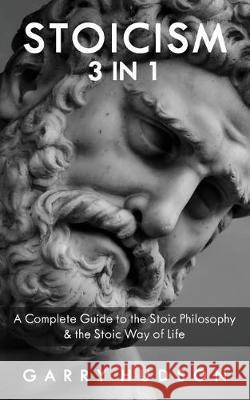 Stoicism: A Complete Guide to the Stoic Philosophy & the Stoic Way of Life Garry Hudson 9781721019960 Createspace Independent Publishing Platform - książka