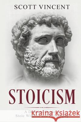 Stoicism: A Detailed Guide to Stoic Wisdom and Philosophy Scott Vincent 9781718826458 Createspace Independent Publishing Platform - książka