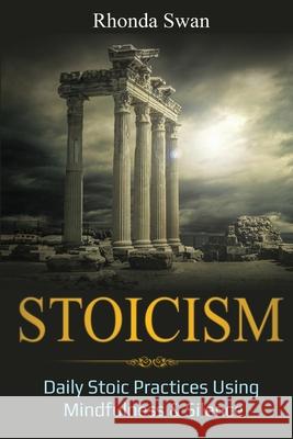 Stoicism: Daily Stoic Practices Using Mindfulness & Silence Rhonda Swan 9781087887272 Indy Pub - książka