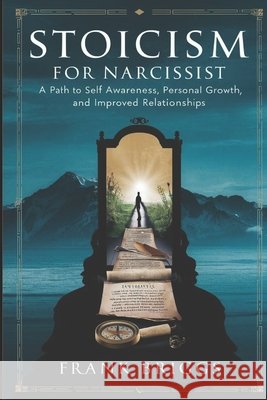 Stoicism for Narcissist: A path to Self awareness, Personal growth and Improved Relationships Frank Briggs 9798328781923 Independently Published - książka