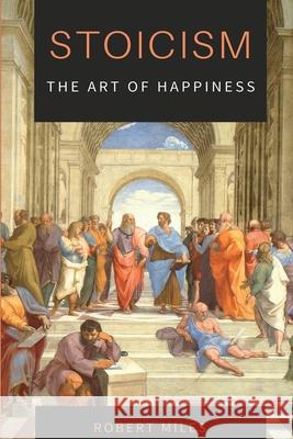 Stoicism-The Art of Happiness: How to Stop Fearing and Start living Robert Miles 9781914128165 Andromeda Publishing Ltd - książka