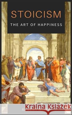 Stoicism-The Art of Happiness: How to Stop Fearing and Start living Robert Miles 9781914128967 Andromeda Publishing Ltd - książka