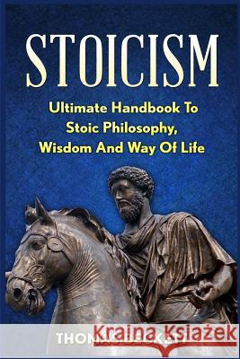 Stoicism: Ultimate Handbook to Stoic Philosophy, Wisdom and Way of Life Thomas Beckett 9781518742255 Createspace - książka