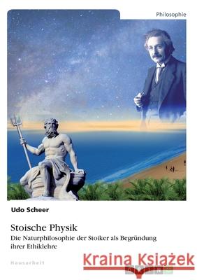 Stoische Physik. Die Naturphilosophie der Stoiker als Begründung ihrer Ethiklehre Scheer, Udo 9783346237125 Grin Verlag - książka