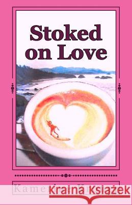 Stoked on Love Kamerine Kroner 9781532719233 Createspace Independent Publishing Platform - książka