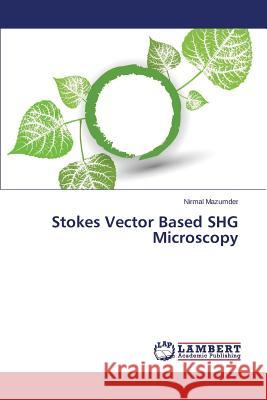 Stokes Vector Based SHG Microscopy Mazumder Nirmal 9783659710650 LAP Lambert Academic Publishing - książka